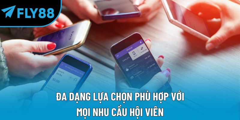 Đa dạng lựa chọn phù hợp với mọi nhu cầu hội viên